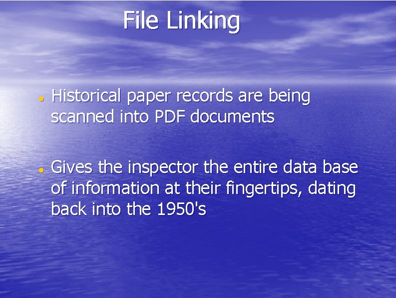 File Linking Historical paper records are being scanned into PDF documents Gives the inspector