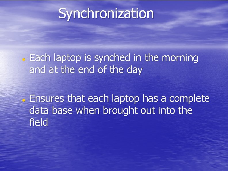 Synchronization Each laptop is synched in the morning and at the end of the