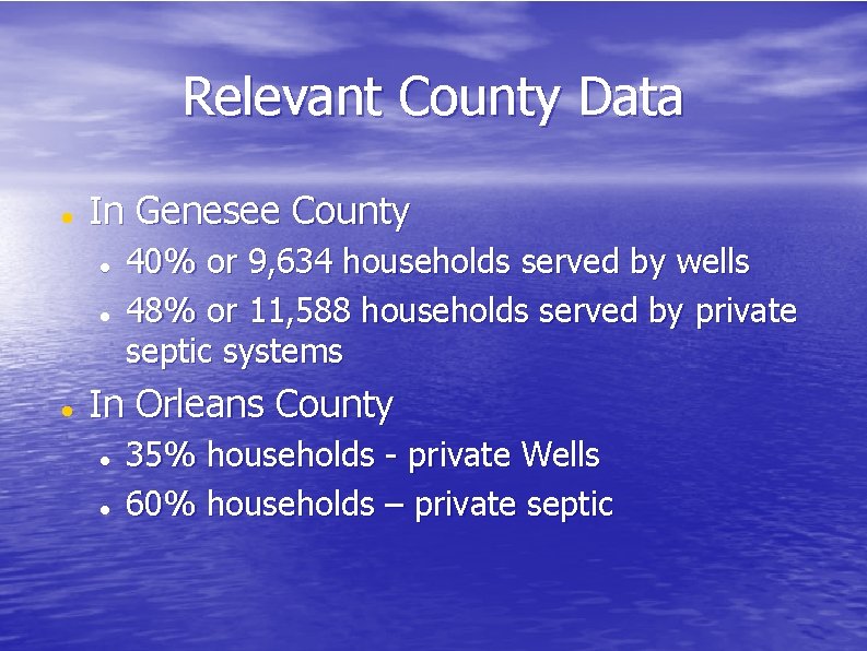 Relevant County Data In Genesee County 40% or 9, 634 households served by wells