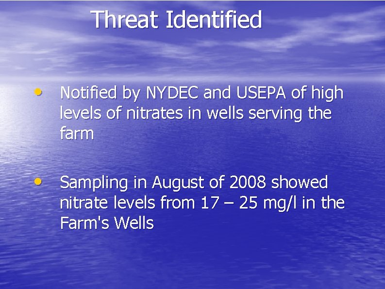 Threat Identified • Notified by NYDEC and USEPA of high levels of nitrates in