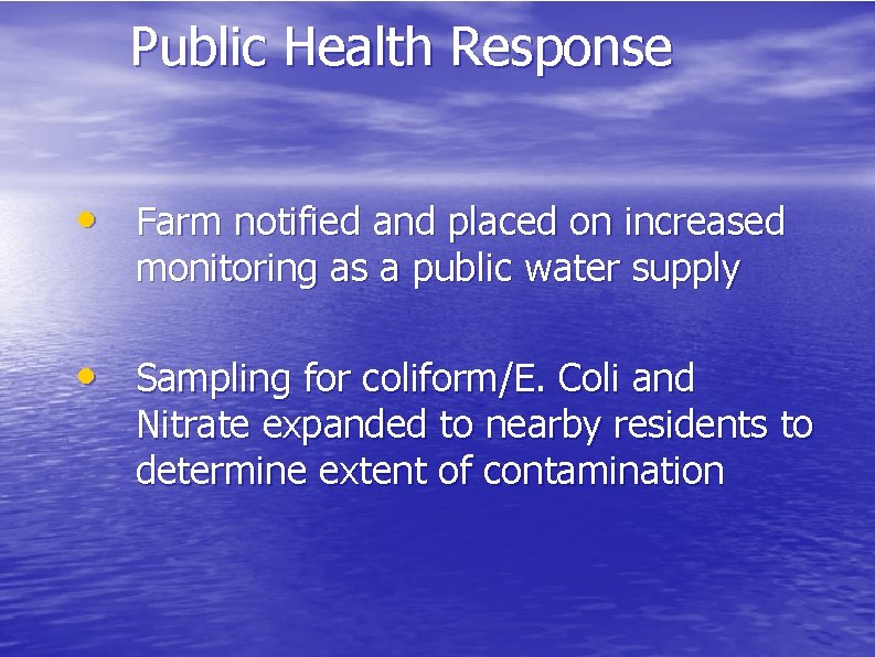 Public Health Response • Farm notified and placed on increased monitoring as a public