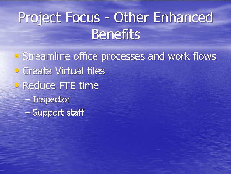 Project Focus - Other Enhanced Benefits • Streamline office processes and work flows •