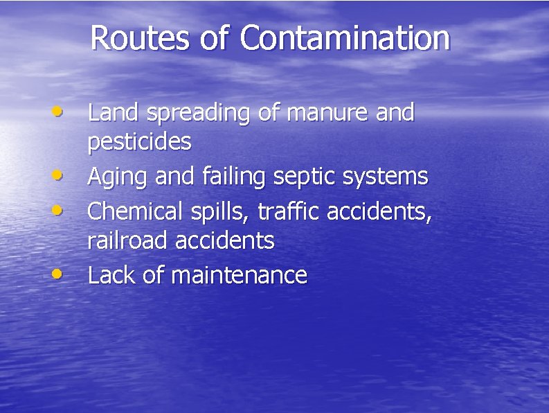 Routes of Contamination • Land spreading of manure and • • • pesticides Aging