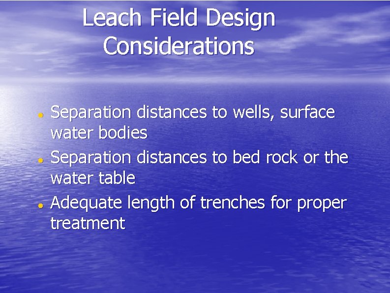 Leach Field Design Considerations Separation distances to wells, surface water bodies Separation distances to