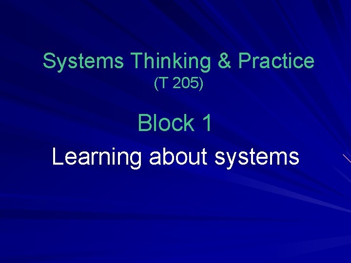 Systems Thinking & Practice (T 205) Block 1 Learning about systems 