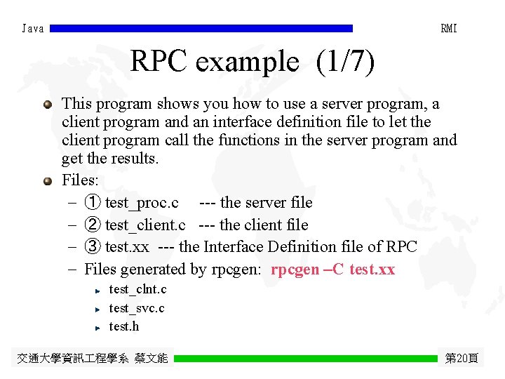 Java RMI RPC example (1/7) This program shows you how to use a server