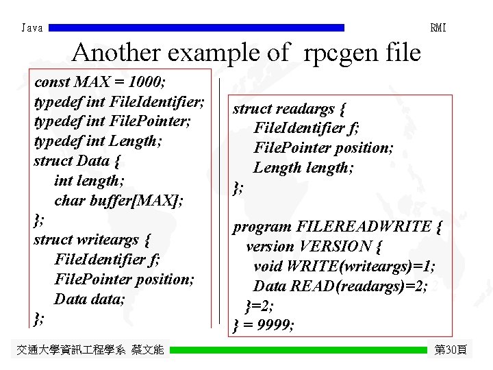 Java RMI Another example of rpcgen file const MAX = 1000; typedef int File.