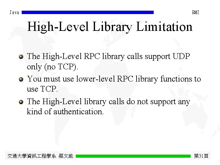Java RMI High-Level Library Limitation The High-Level RPC library calls support UDP only (no
