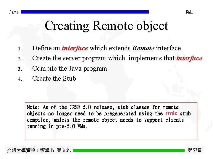 Java RMI Creating Remote object 1. 2. 3. 4. Define an interface which extends