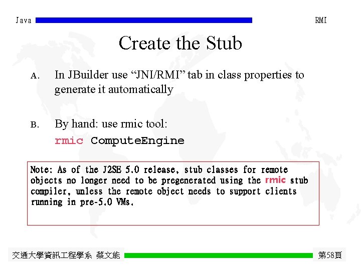 Java RMI Create the Stub A. In JBuilder use “JNI/RMI” tab in class properties