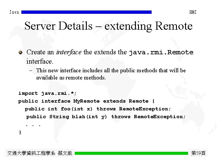 Java RMI Server Details – extending Remote Create an interface the extends the java.