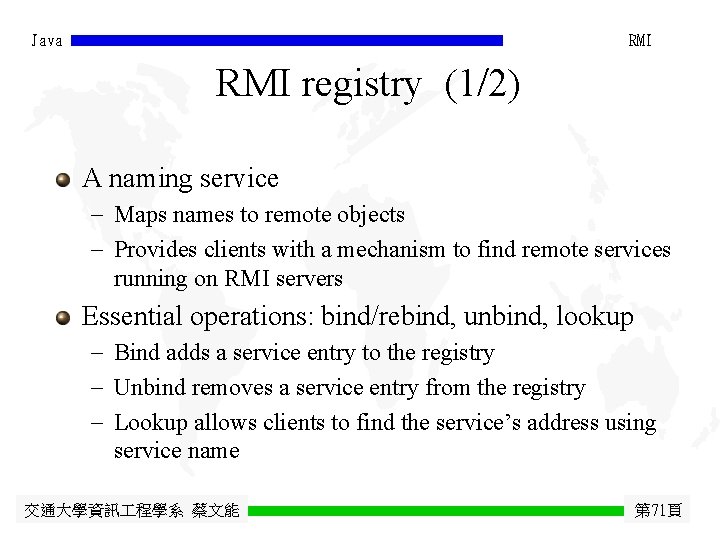 Java RMI registry (1/2) A naming service - Maps names to remote objects -