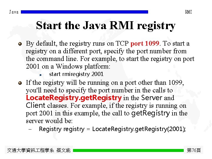 Java RMI Start the Java RMI registry By default, the registry runs on TCP