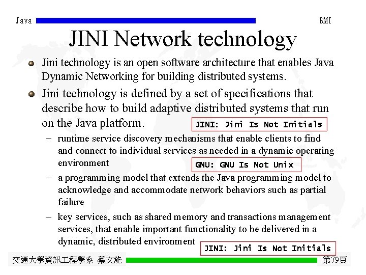 Java RMI JINI Network technology Jini technology is an open software architecture that enables