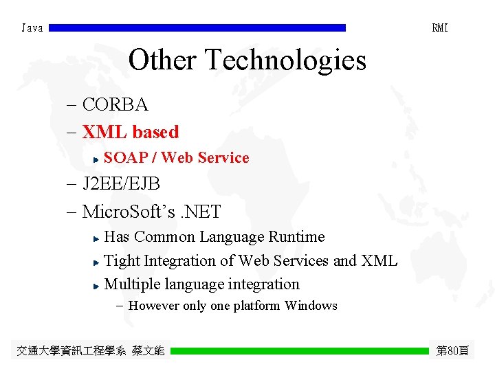 Java RMI Other Technologies - CORBA - XML based SOAP / Web Service -