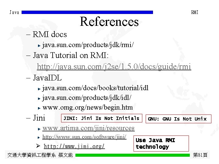 Java - RMI docs RMI References java. sun. com/products/jdk/rmi/ - Java Tutorial on RMI: