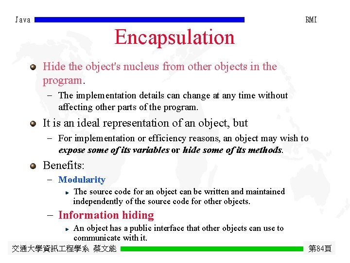 Java RMI Encapsulation Hide the object's nucleus from other objects in the program. -
