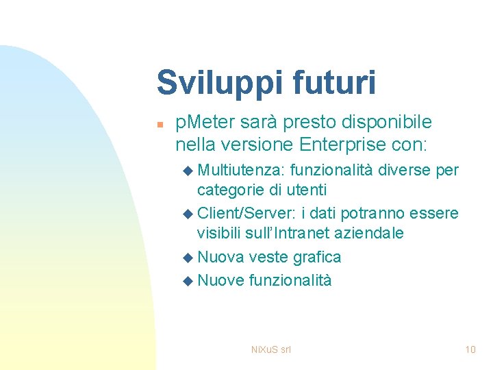 Sviluppi futuri n p. Meter sarà presto disponibile nella versione Enterprise con: u Multiutenza: