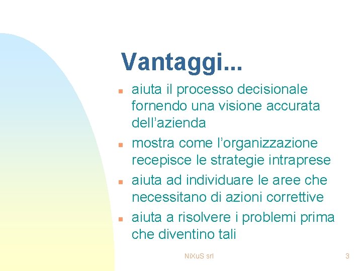 Vantaggi. . . n n aiuta il processo decisionale fornendo una visione accurata dell’azienda