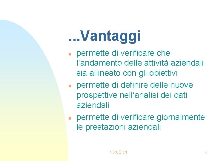 . . . Vantaggi n n n permette di verificare che l’andamento delle attività