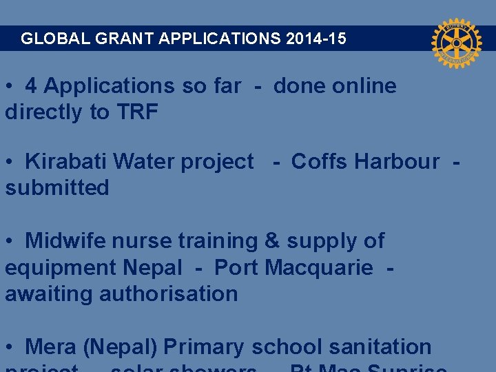 GLOBAL GRANT APPLICATIONS 2014 -15 • 4 Applications so far - done online directly
