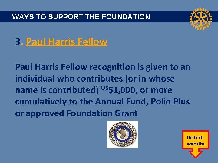 WAYS TO SUPPORT THE FOUNDATION 3. Paul Harris Fellow recognition is given to an