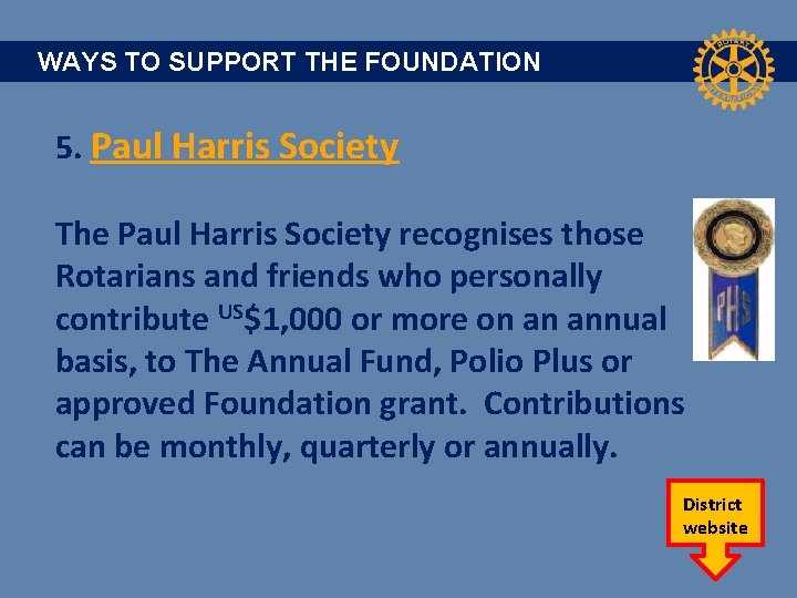 WAYS TO SUPPORT THE FOUNDATION 5. Paul Harris Society The Paul Harris Society recognises