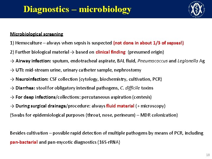 Diagnostics – microbiology Microbiological screening 1) Hemoculture – always when sepsis is suspected (not