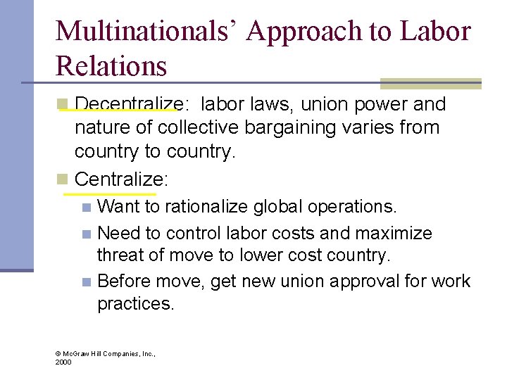 Multinationals’ Approach to Labor Relations n Decentralize: labor laws, union power and nature of