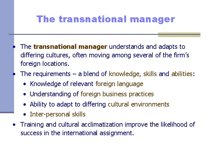 The transnational manager • The transnational manager understands and adapts to differing cultures, often