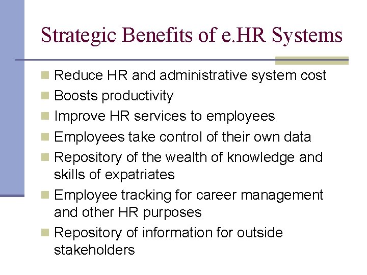 Strategic Benefits of e. HR Systems n Reduce HR and administrative system cost n