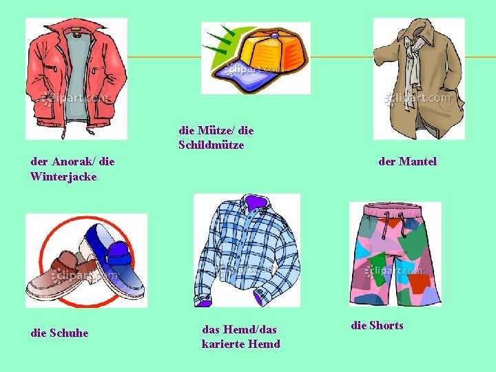 die Mütze/ die Schildmütze der Anorak/ die Winterjacke die Schuhe der Mantel das Hemd/das