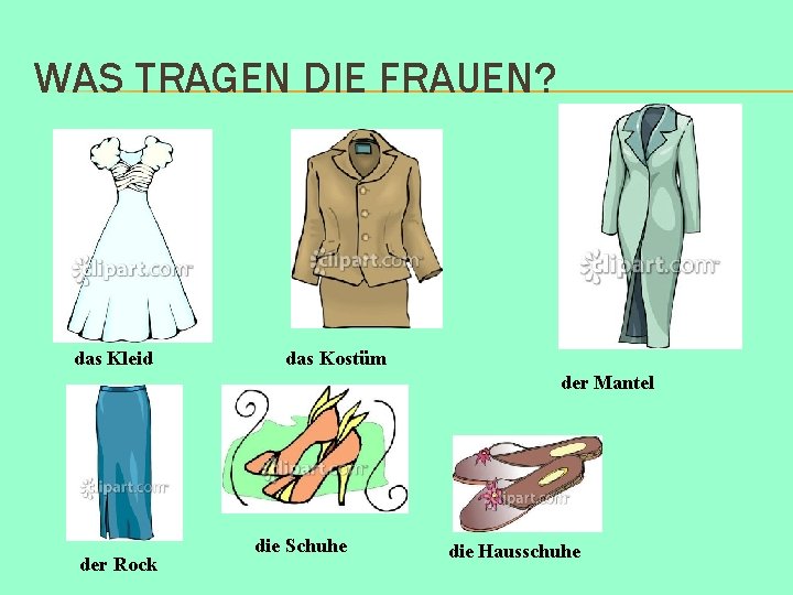 WAS TRAGEN DIE FRAUEN? das Kleid das Kostüm der Mantel der Rock die Schuhe