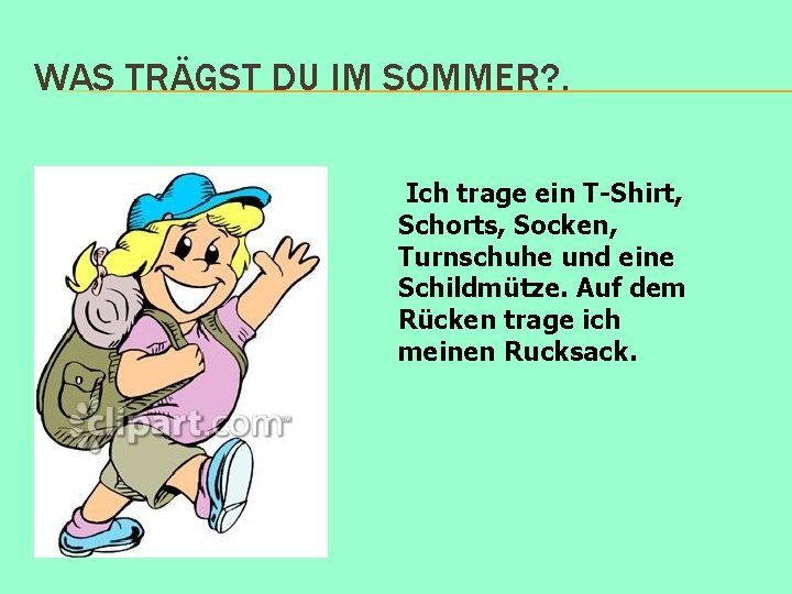 WAS TRÄGST DU IM SOMMER? . Ich trage ein T-Shirt, Schorts, Socken, Turnschuhe und