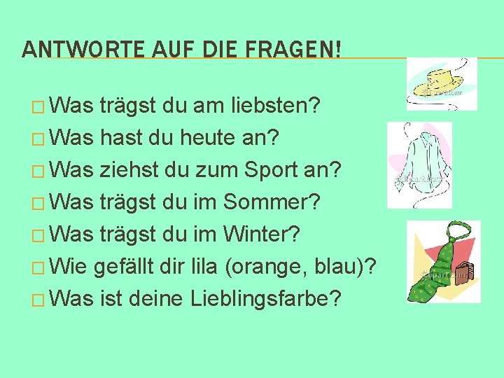 ANTWORTE AUF DIE FRAGEN! � Was trägst du am liebsten? � Was hast du