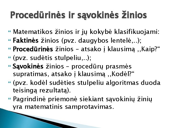 Procedūrinės ir sąvokinės žinios Matematikos žinios ir jų kokybė klasifikuojami: Faktinės žinios (pvz. daugybos