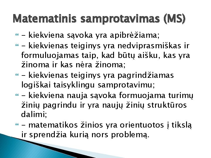 Matematinis samprotavimas (MS) - kiekviena sąvoka yra apibrėžiama; - kiekvienas teiginys yra nedviprasmiškas ir