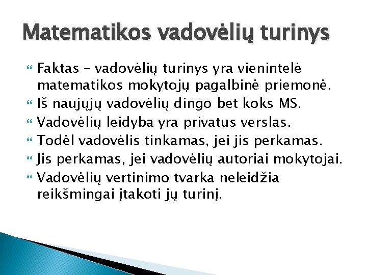 Matematikos vadovėlių turinys Faktas – vadovėlių turinys yra vienintelė matematikos mokytojų pagalbinė priemonė. Iš