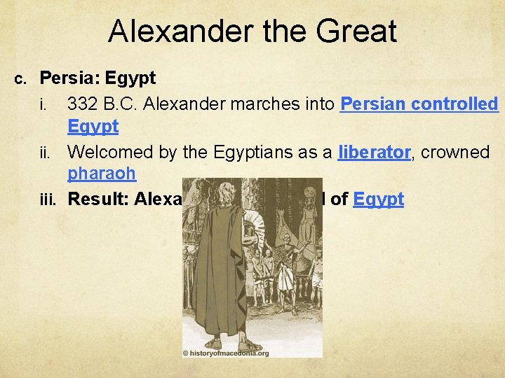 Alexander the Great c. Persia: Egypt 332 B. C. Alexander marches into Persian controlled