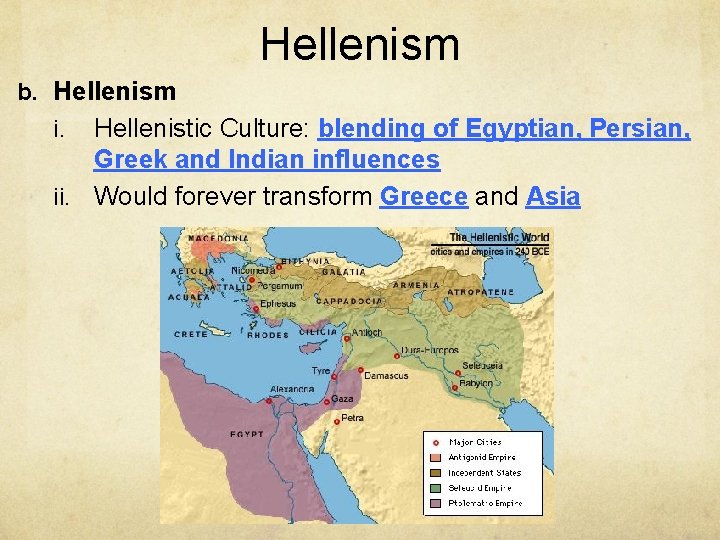 Hellenism b. Hellenism Hellenistic Culture: blending of Egyptian, Persian, Greek and Indian influences ii.