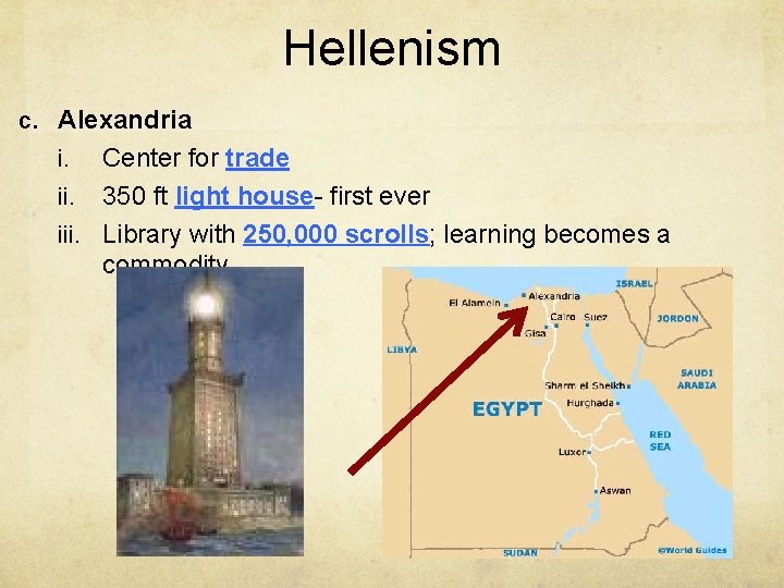 Hellenism c. Alexandria Center for trade ii. 350 ft light house- first ever iii.