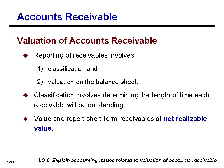 Accounts Receivable Valuation of Accounts Receivable u Reporting of receivables involves 1) classification and