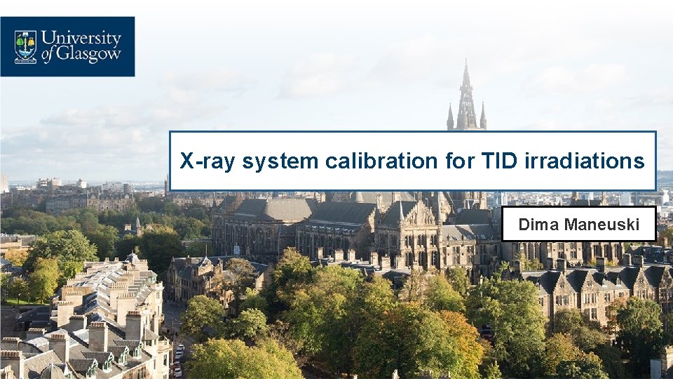 X-ray system calibration for TID irradiations Dima Maneuski 