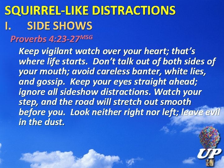 SQUIRREL-LIKE DISTRACTIONS I. SIDE SHOWS Proverbs 4: 23 -27 MSG Keep vigilant watch over