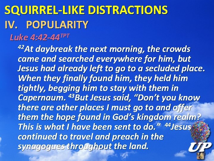 SQUIRREL-LIKE DISTRACTIONS IV. POPULARITY Luke 4: 42 -44 TPT 42 At daybreak the next