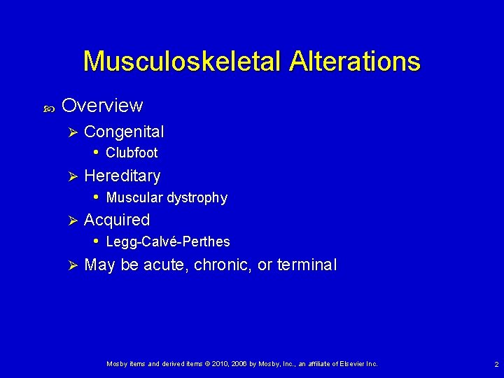 Musculoskeletal Alterations Overview Congenital • Clubfoot Ø Hereditary • Muscular dystrophy Ø Acquired •