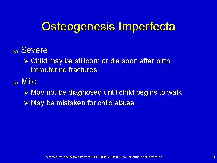 Osteogenesis Imperfecta Severe Ø Child may be stillborn or die soon after birth; intrauterine
