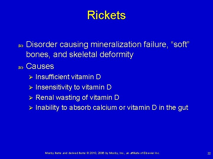 Rickets Disorder causing mineralization failure, “soft” bones, and skeletal deformity Causes Insufficient vitamin D
