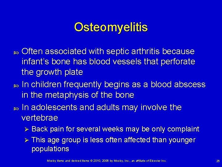 Osteomyelitis Often associated with septic arthritis because infant’s bone has blood vessels that perforate