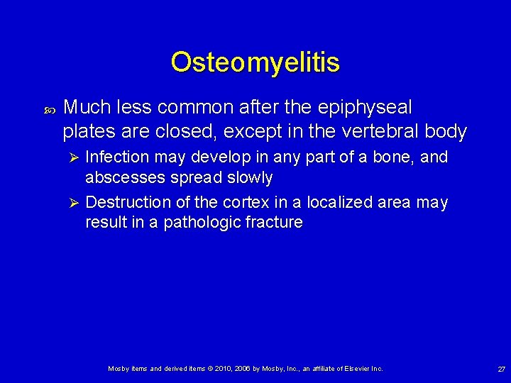 Osteomyelitis Much less common after the epiphyseal plates are closed, except in the vertebral